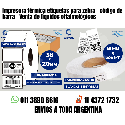 Impresora térmica etiquetas para zebra  código de barra - Venta de líquidos oftalmológicos